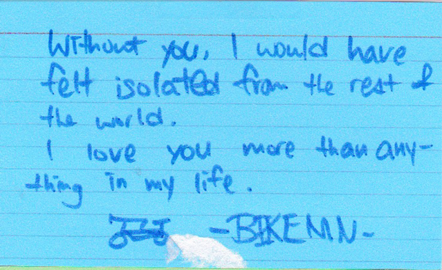 Card Five - Without You, I would have felt isolated from the rest of the world. I love you more than anything in my life. Bike MN